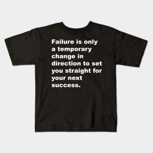 Failure is only a temporarychange in direction to set you straight for your next succes Kids T-Shirt